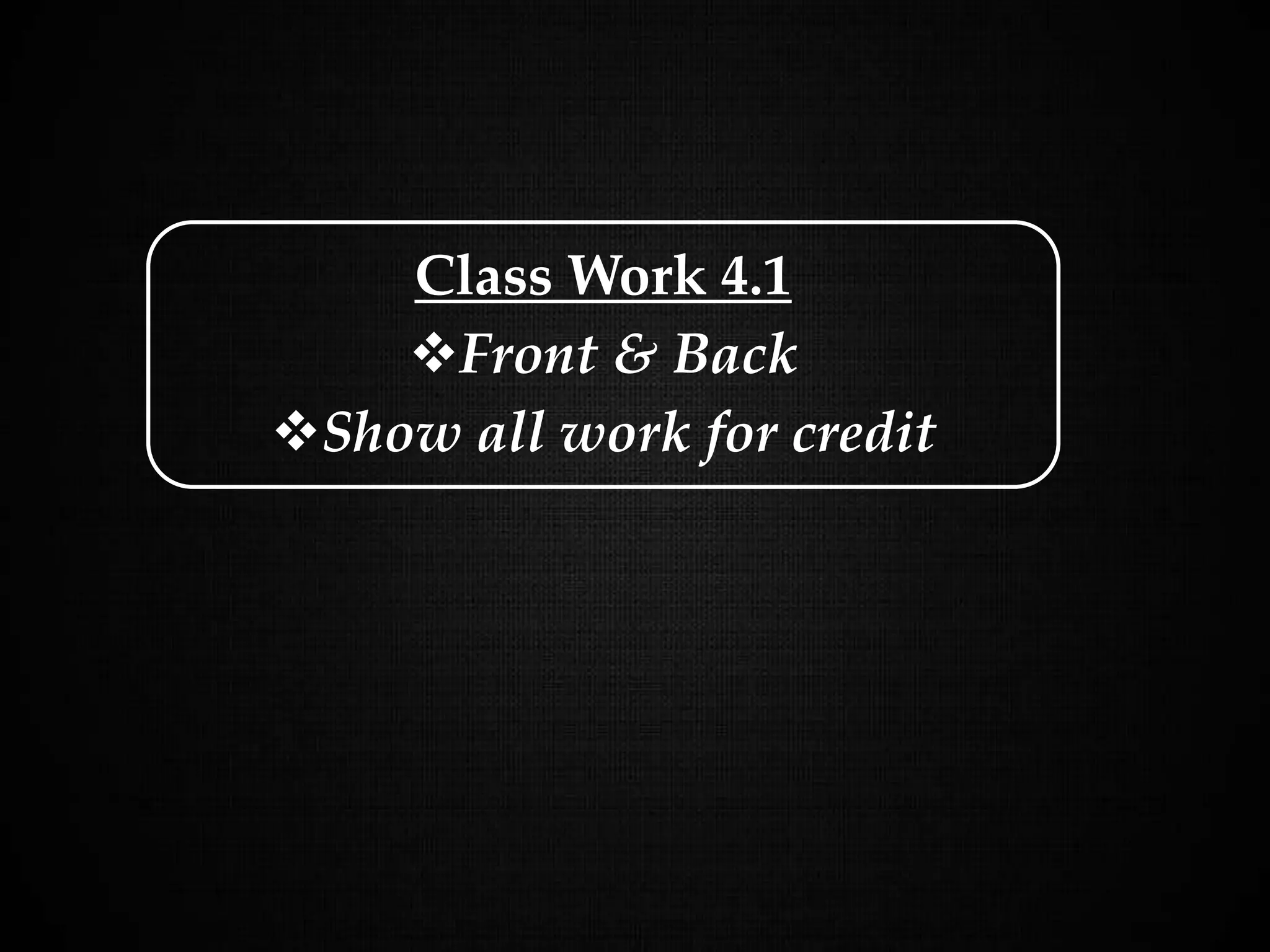 Graphing Quadratic Functions
Class Work 4.1
Front & Back
Show all work for credit
 