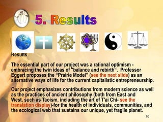 Results
The essential part of our project was a rational optimism -
embracing the twin ideas of "balance and rebirth“. Pro...