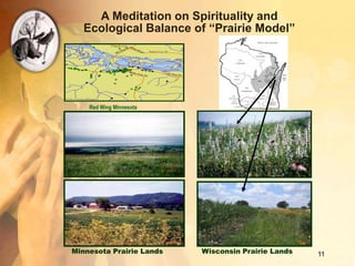 A Meditation on Spirituality and
  Ecological Balance of “Prairie Model”




    Red Wing Minnesota




Minnesota Prairie ...