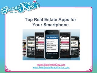 Top Real Estate Apps for Your Smartphone www.ShannonWKing.com www.RealEstateRoadWarrior.com   
