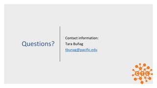 Questions?
Contact information:
Tara Buñag
tbunag@pacific.edu
 