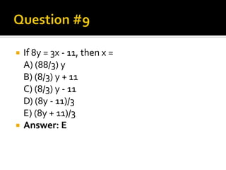    If 8y = 3x - 11, then x =
    A) (88/3) y
    B) (8/3) y + 11
    C) (8/3) y - 11
    D) (8y - 11)/3
    E) (8y + 11)/3
   Answer: E
 