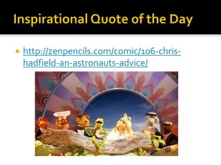    http://zenpencils.com/comic/106-chris-
    hadfield-an-astronauts-advice/
 