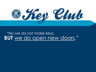 “No we do not make keys,
BUT we do open new doors.”
 