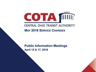 MAY 2018 SERVICE CHANGES
Public Information Meetings
April 12 & 17, 2018
 