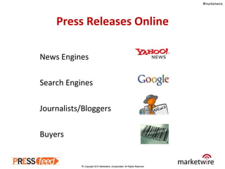 Press Releases Online <ul><li>News Engines </li></ul><ul><li>Search Engines </li></ul><ul><li>Journalists/Bloggers </li></...