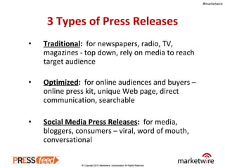 3 Types of Press Releases <ul><li>Traditional :   for newspapers, radio, TV, magazines - top down, rely on media to reach ...