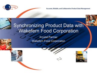 Synchronizing Product Data with Wakefern Food Corporation Krystal Parmer Wakefern Food Corporation 