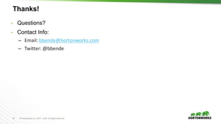 35 © Hortonworks Inc. 2011 – 2016. All Rights Reserved
Thanks!
• Questions?
• Contact Info:
– Email: bbende@hortonworks.com
– Twitter: @bbende
 
