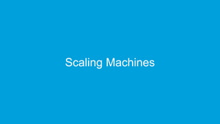 Scaling Machines
 