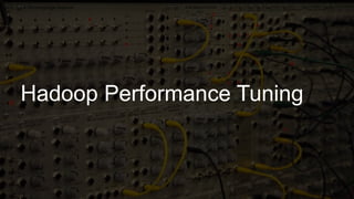 21
v
Hadoop Performance Tuning
 