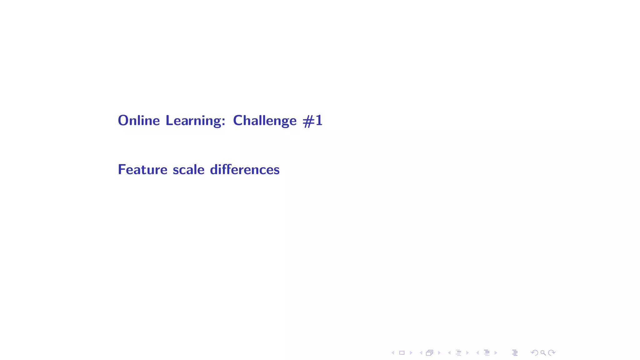Online Learning: Challenge #1
Feature scale di erences
 