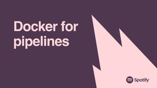 Docker for
pipelines
 