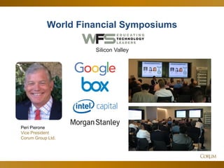 4
World Financial Symposiums
Silicon Valley
Peri Pierone
Vice President
Corum Group Ltd.
 