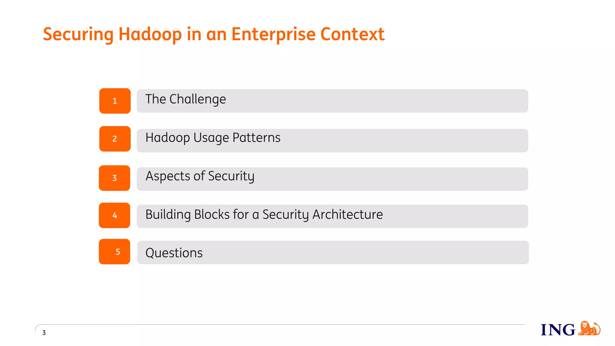 2
4
3
1
5
The Challenge
Hadoop Usage Patterns
Aspects of Security
Building Blocks for a Security Architecture
Questions
Securing Hadoop in an Enterprise Context
3
 