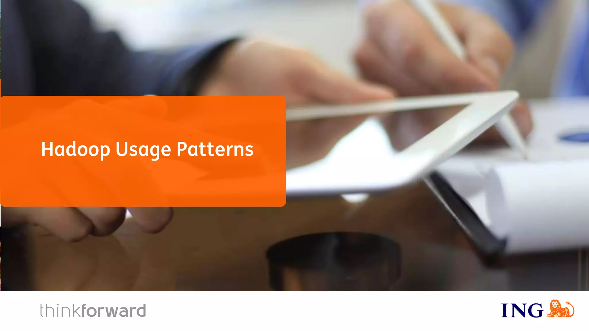 Hadoop Usage Patterns
 