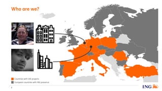 European countries with ING presence
Countries with IAA projects
Who are we?
2
 
