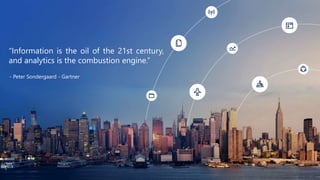 “Information is the oil of the 21st century,
and analytics is the combustion engine.”
- Peter Sondergaard - Gartner
 