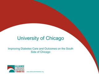 University of ChicagoImproving Diabetes Care and Outcomes on the South Side of Chicago 