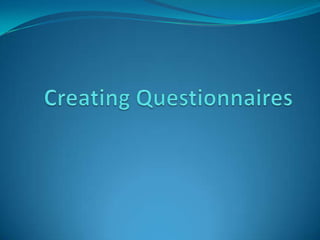 Creating Questionnaires 