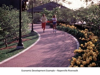 Economic Development Example – Naperville Riverwalk
 