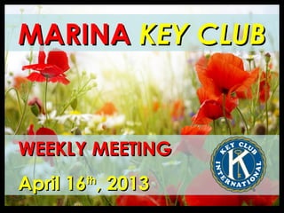 MARINA KEY CLUB


WEEKLY MEETING
April 16 , 2013
       th
 