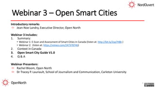 Webinar 3 – Open Smart Cities
Introductory remarks
Jean-Noe Landry, Executive Director, Open North
Webinar 3 includes:
1. ...