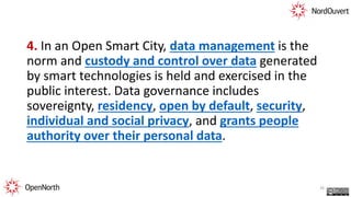 4. In an Open Smart City, data management is the
norm and custody and control over data generated
by smart technologies is...