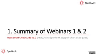 1. Summary of Webinars 1 & 2
Open Smart Cities Guide V1.0 (http://www.opennorth.ca/open-smart-cities-guide)
5
 