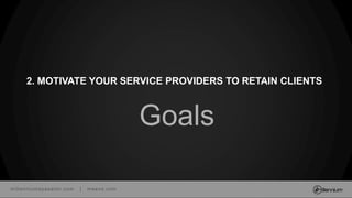 millenniumspasalon.com | meevo.com
Goals
2. MOTIVATE YOUR SERVICE PROVIDERS TO RETAIN CLIENTS
 