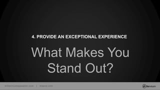 millenniumspasalon.com | meevo.com
What Makes You
Stand Out?
4. PROVIDE AN EXCEPTIONAL EXPERIENCE
 