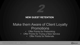 millenniumspasalon.com | meevo.com
NEW GUEST RETENTION
Make them Aware of Client Loyalty
Promotions
• Offer Points for Prebooking
• Offer Points for Trying a New Service
• Offer Points for Referrals
2
 