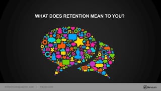 millenniumspasalon.com | meevo.com
WHAT DOES RETENTION MEAN TO YOU?
 