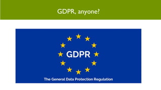 GDPR, anyone?
 