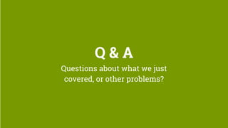 Q & A
Questions about what we just
covered, or other problems?
 