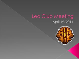 Leo Club Meeting April 19, 2011 