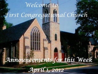 Welcome to
First Congregational Church




Announcements for this Week
       April 1, 2012
 