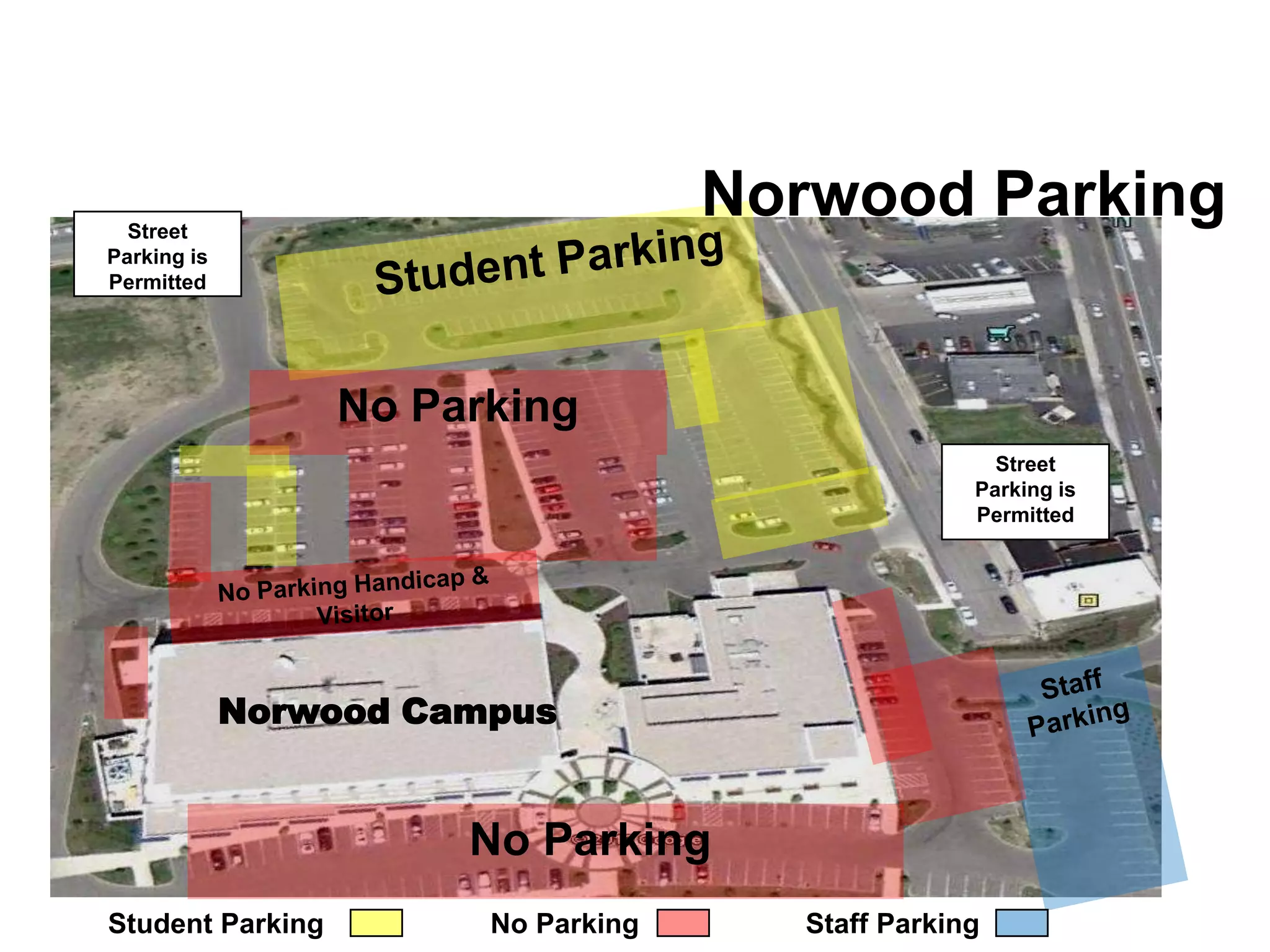 Street
                                     Norwood Parking
Parking is
Permitted




                  No Parking
                                                     Street
                                                   Parking is
                                                   Permitted




             Norwood Campus


                       No Parking
Student Parking         No Parking     Staff Parking
 