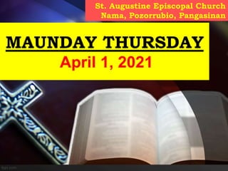 St. Augustine Episcopal Church
Nama, Pozorrubio, Pangasinan
MAUNDAY THURSDAY
April 1, 2021
 