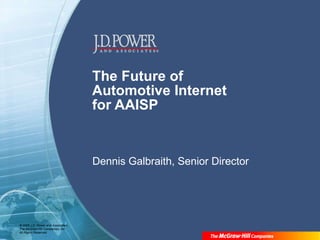 The Future of  Automotive Internet for AAISP Dennis Galbraith, Senior Director 