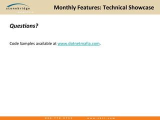 Monthly Features: Technical ShowcaseQuestions?Code Samples available at www.dotnetmafia.com.