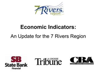 Economic Indicators:
An Update for the 7 Rivers Region
 