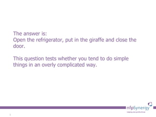 The answer is:  Open the refrigerator, put in the giraffe and close the door.  This question tests whether you tend to do simple things in an overly complicated way. 