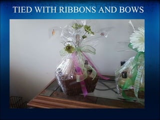      TIED WITH RIBBONS AND BOWS   