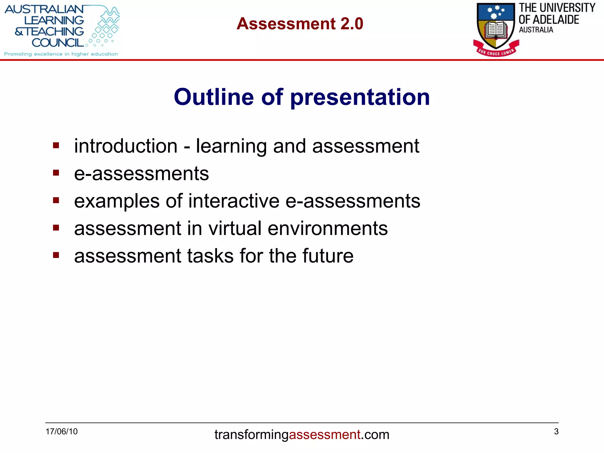 Outline of presentation introduction - learning and assessment e-assessments examples of interactive e-assessments assessment in virtual environments assessment tasks for the future 17/06/10 