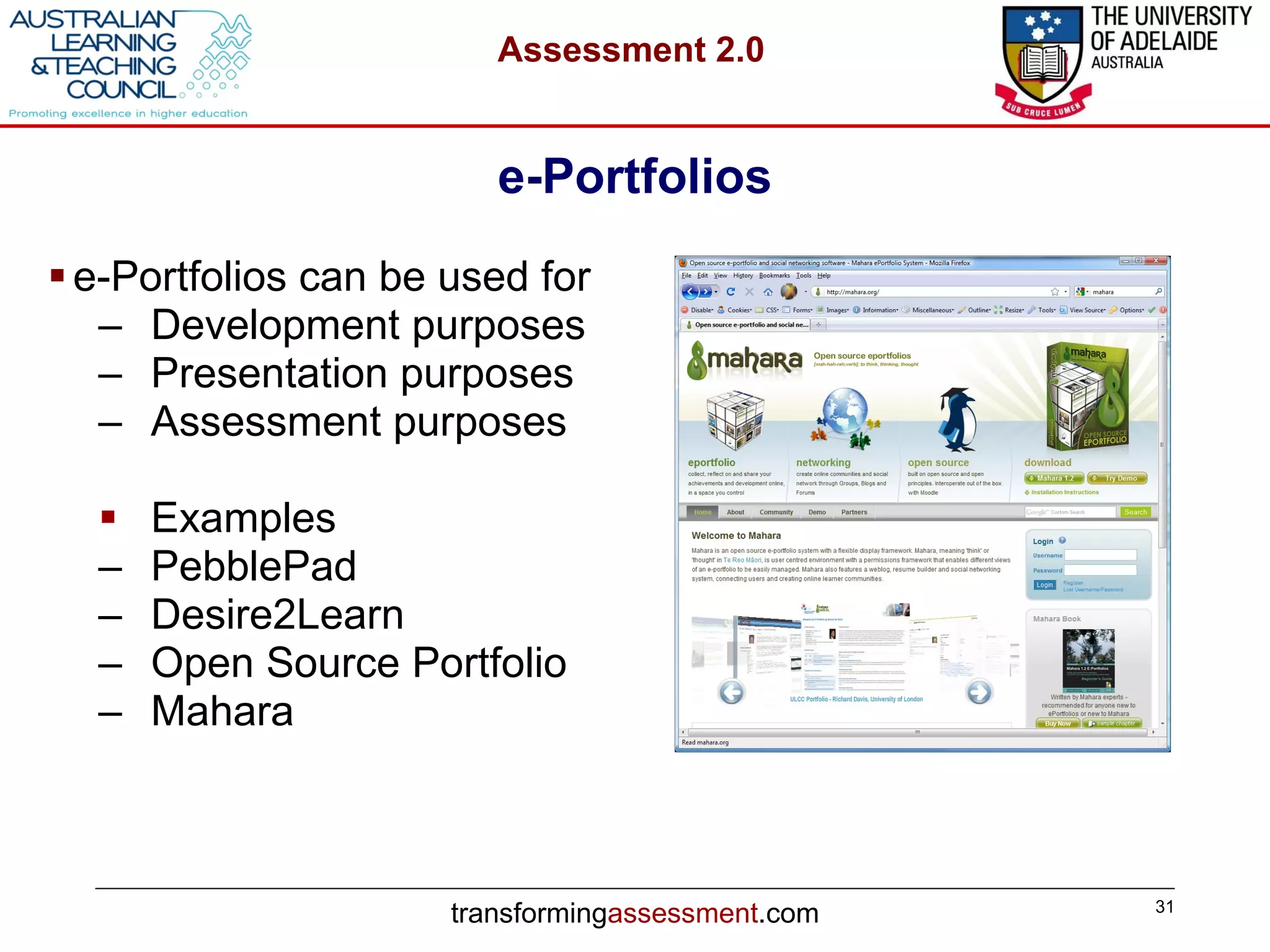 e-Portfolios e-Portfolios can be used for Development purposes Presentation purposes Assessment purposes Examples PebblePad Desire2Learn Open Source Portfolio Mahara 