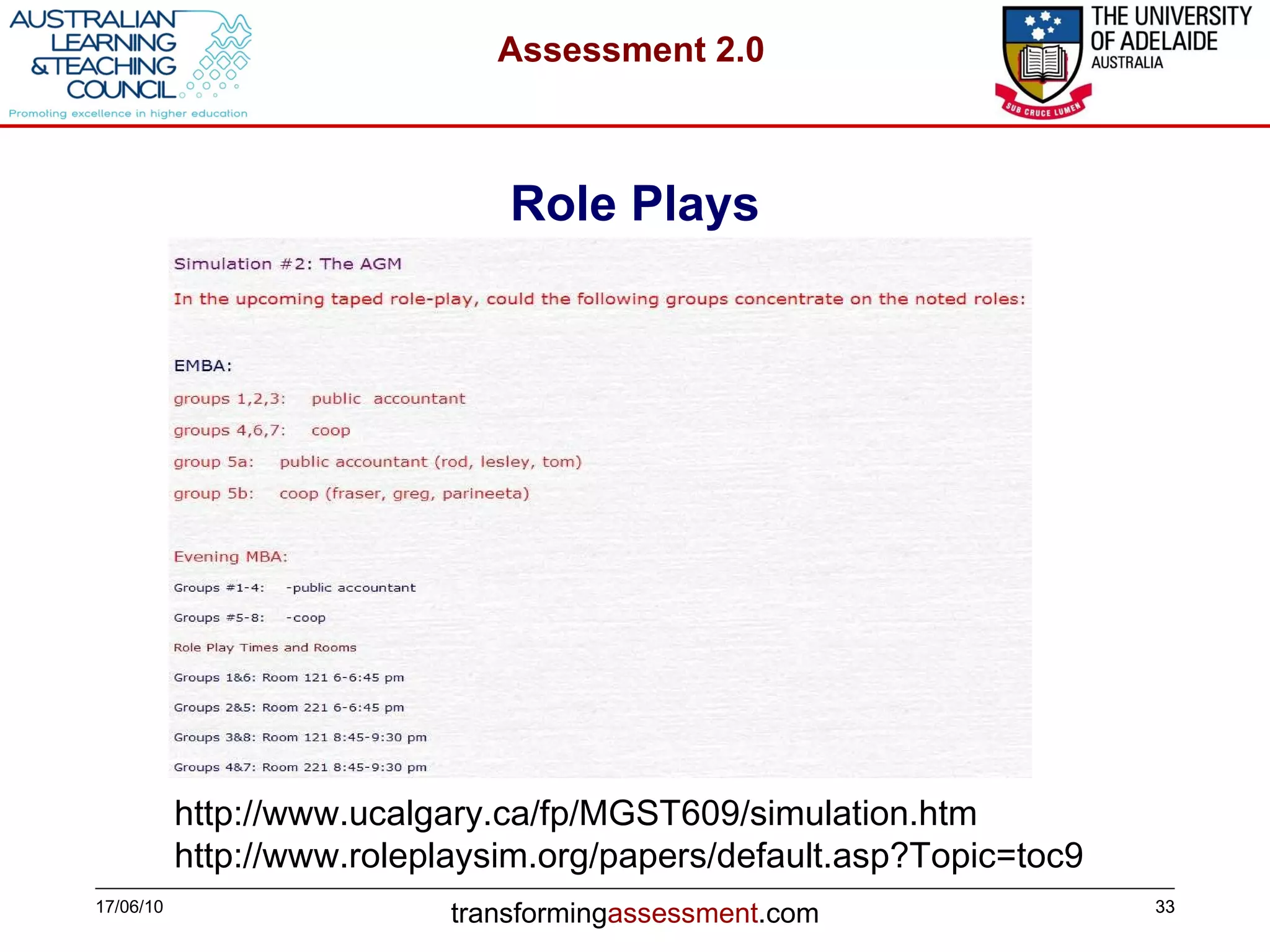 Role Plays 17/06/10 http://www.ucalgary.ca/fp/MGST609/simulation.htm http://www.roleplaysim.org/papers/default.asp?Topic=toc9 