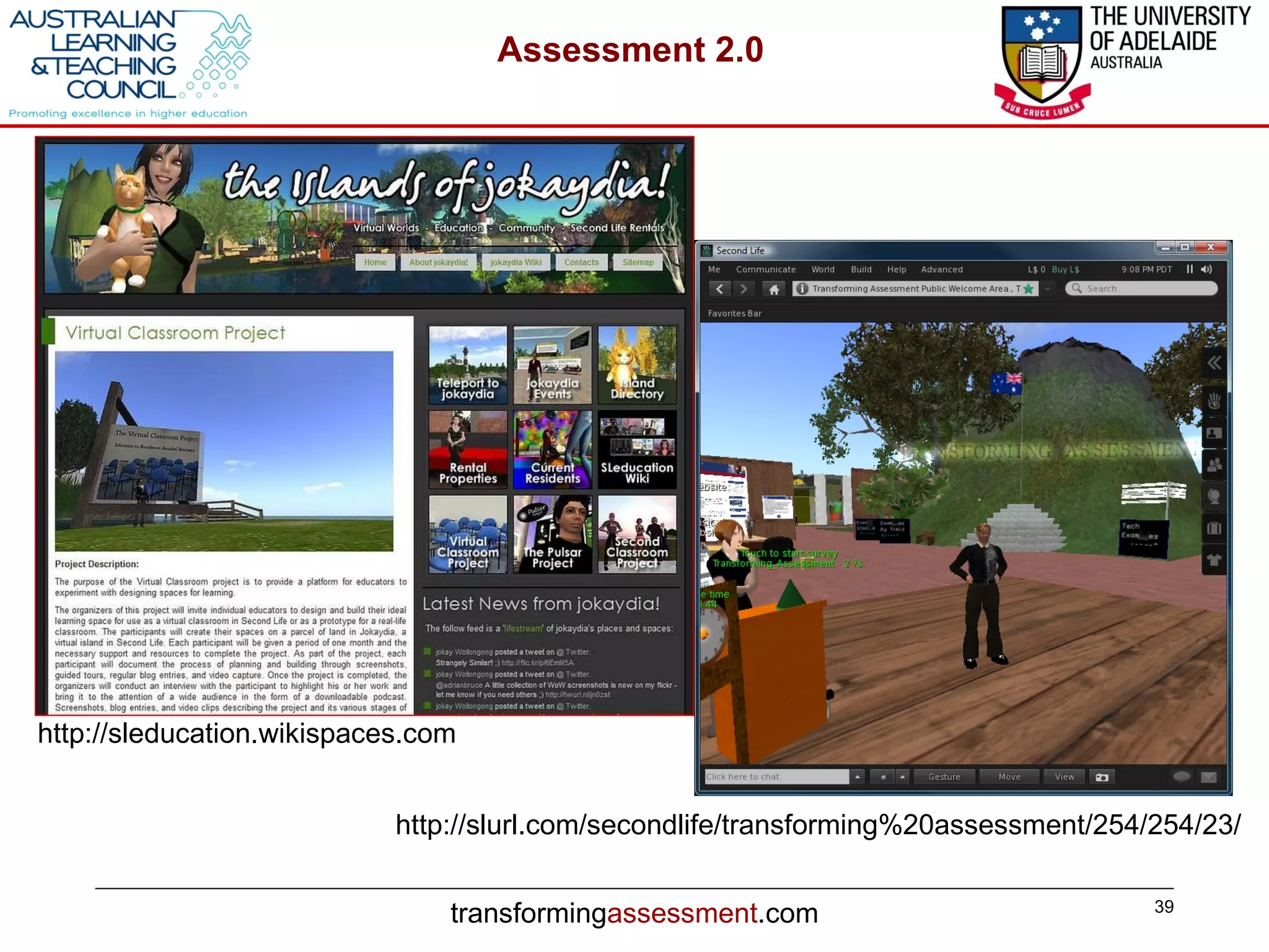 http://sleducation.wikispaces.com http://slurl.com/secondlife/transforming%20assessment/254/254/23/ 