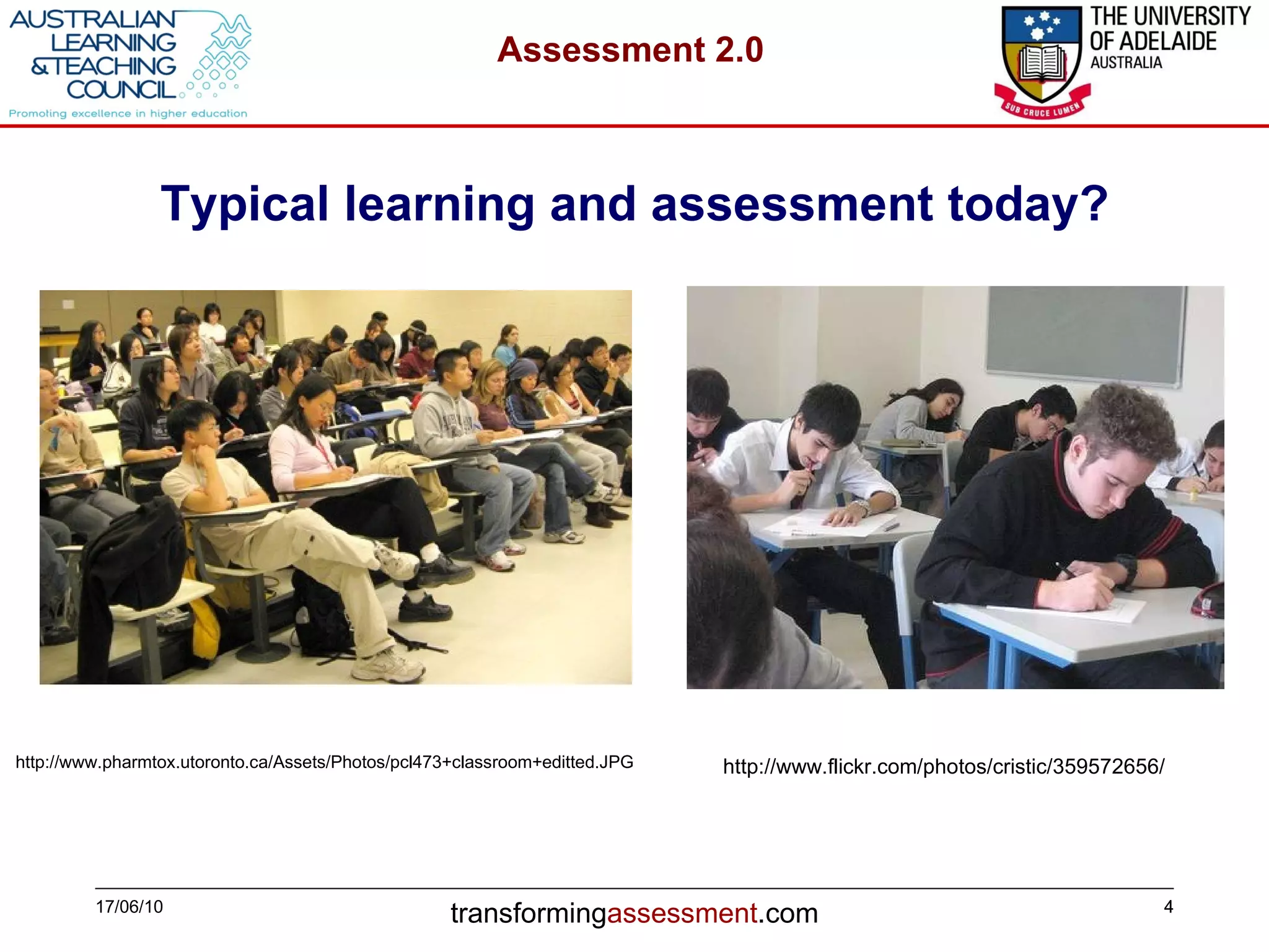 Typical learning and assessment today? 17/06/10 http://www.flickr.com/photos/cristic/359572656/  http://www.pharmtox.utoronto.ca/Assets/Photos/pcl473+classroom+editted.JPG 