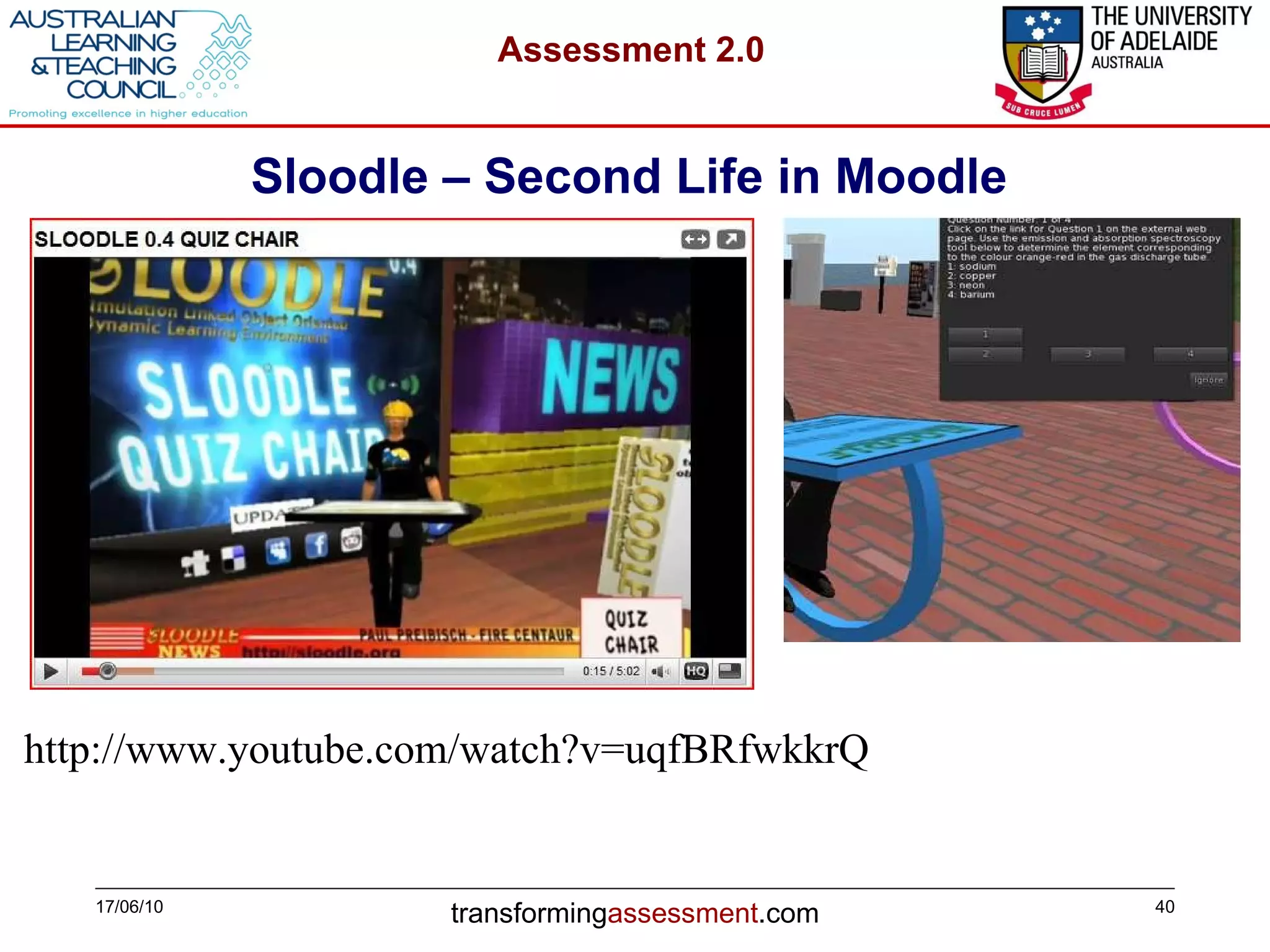Sloodle – Second Life in Moodle 17/06/10 http://www.youtube.com/watch?v=uqfBRfwkkrQ 